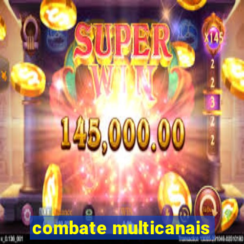 combate multicanais